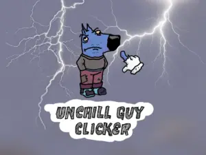 Unchill Guy Clicker